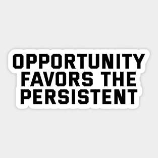 Opportunity Favors The Persistent Sticker